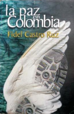 'La paz en Colombia', Edit. Pol�tica, Havana, 2008, 296 pgs., ISBN 978-959-01-0850-1.