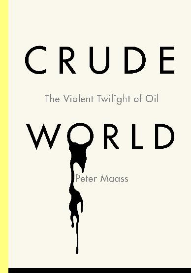 Crude World: The Violent Twilight of Oil.