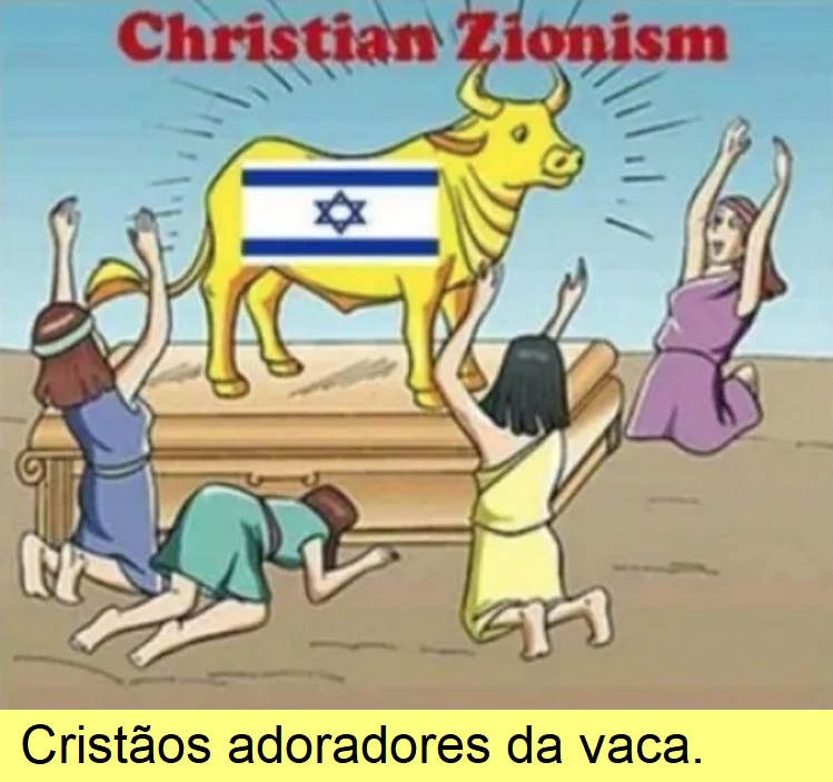 Os adoradores da vaca sionista.